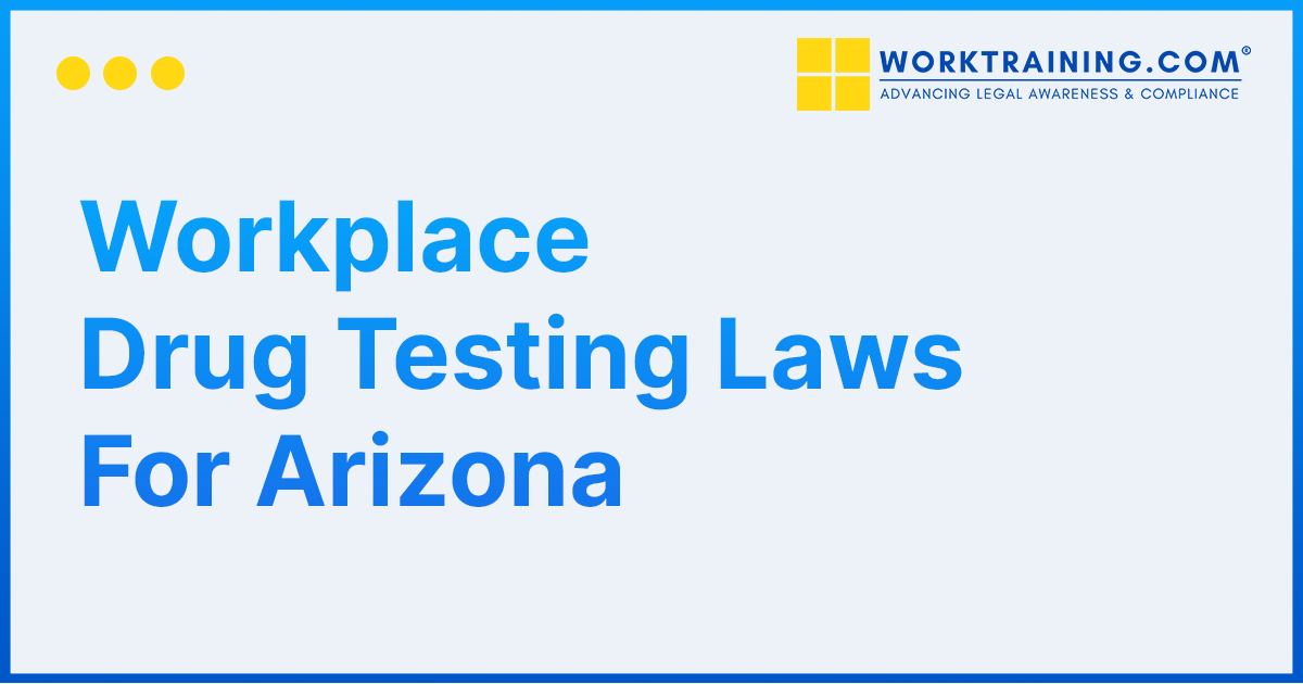 Workplace Drug Testing Laws For Arizona