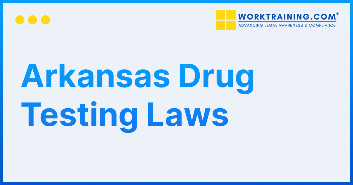 Workplace Drug Testing Laws for Arkansas