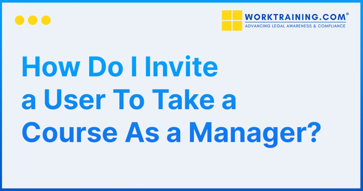 How Do I Invite a User To Take a Course As a Manager?