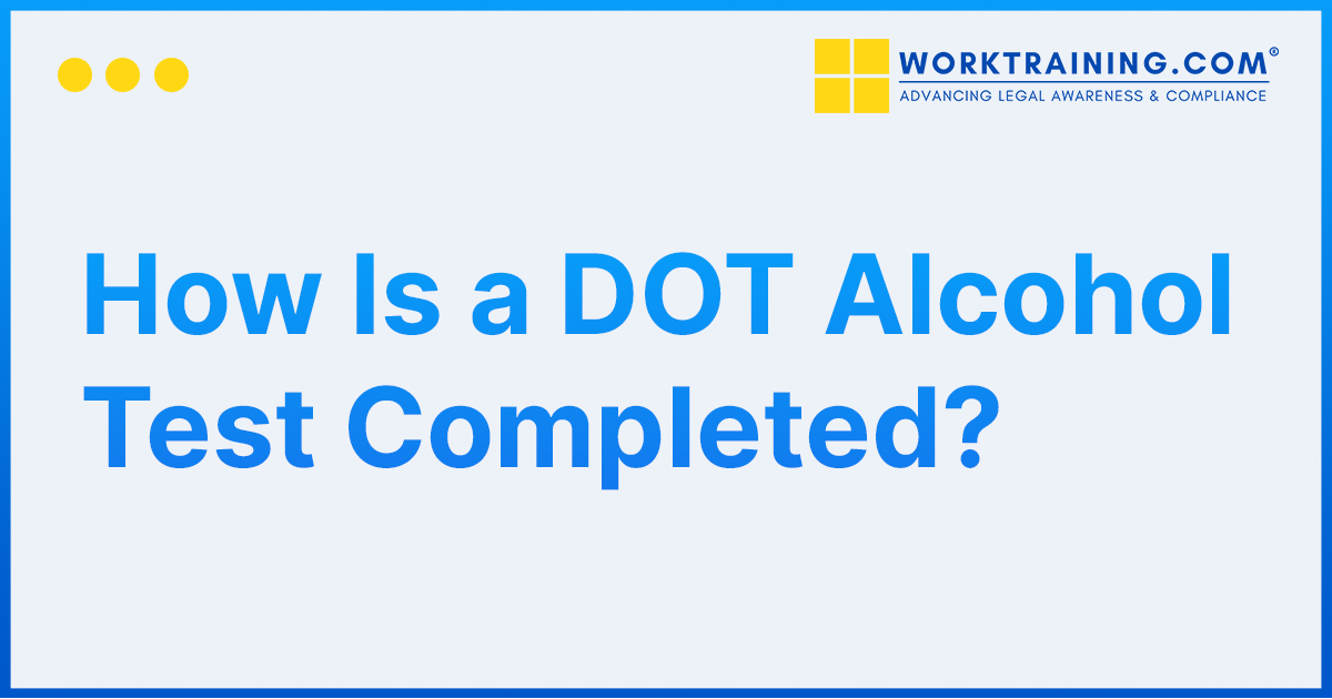 How Is a DOT Alcohol Test Completed?