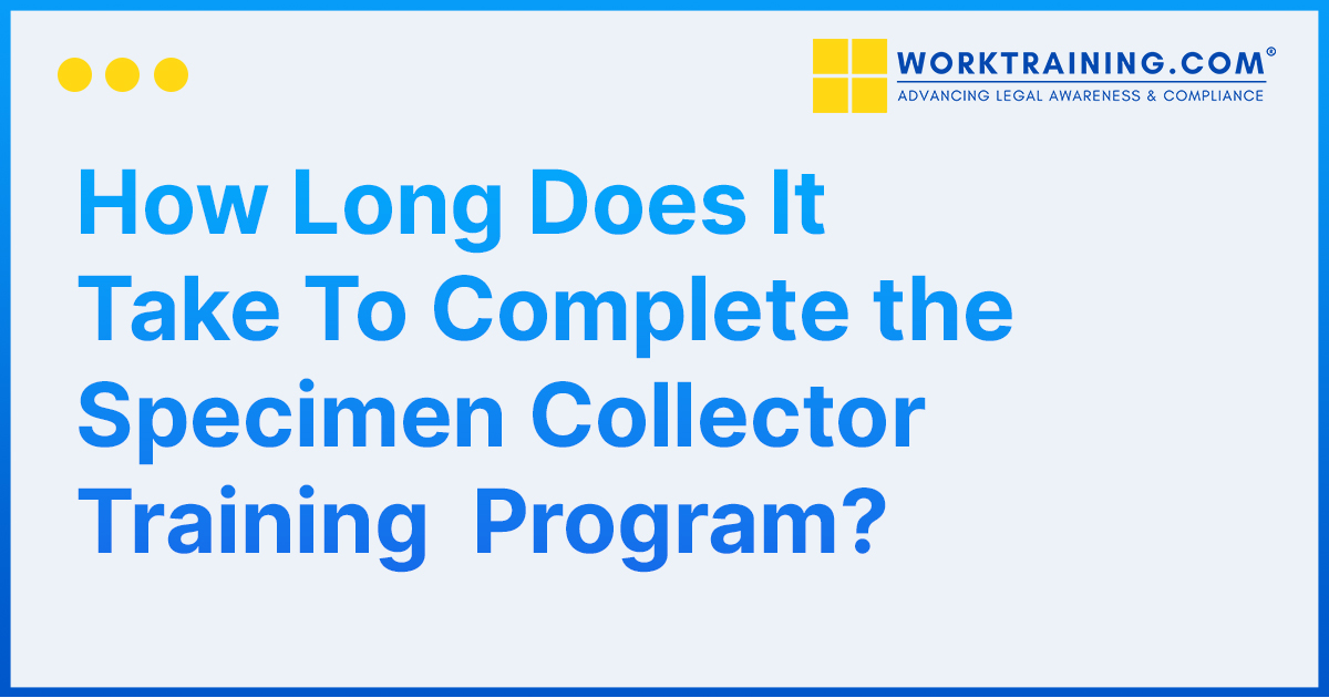 How Long Does It Take To Complete the Specimen Collector Training Program?