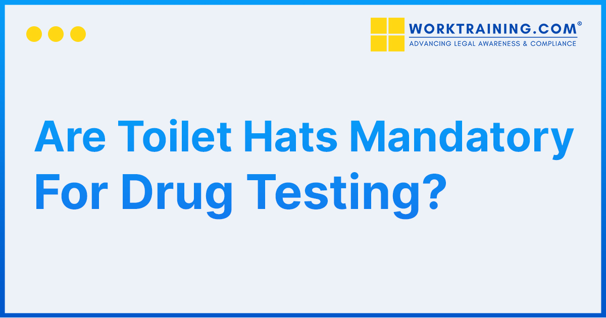 Are Toilet Hats Mandatory For Drug Testing?